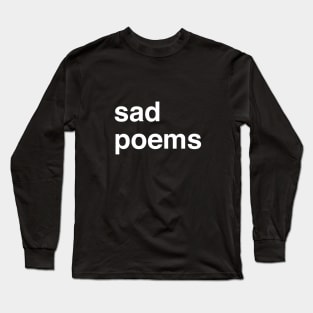 Sad Poems Long Sleeve T-Shirt